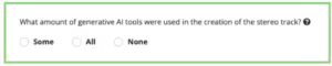 A question is displayed asking what amount of generative AI tools were used in the creation of a stereo track, with options: Some, All, None.